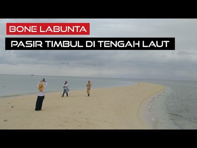 BONE LABUNTA, TUMPUKAN PASIR DI TENGAH LAUT