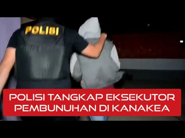 POLISI TANGKAP PELAKU PEMBUNUHAN KANAKEA