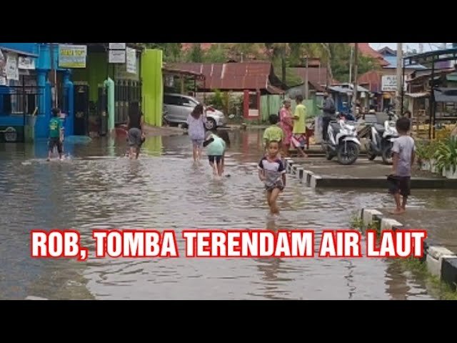 TOMBA TERENDAM AIR ROB  AIR LAUT MELUAP MELALUI GORONG-GORONG