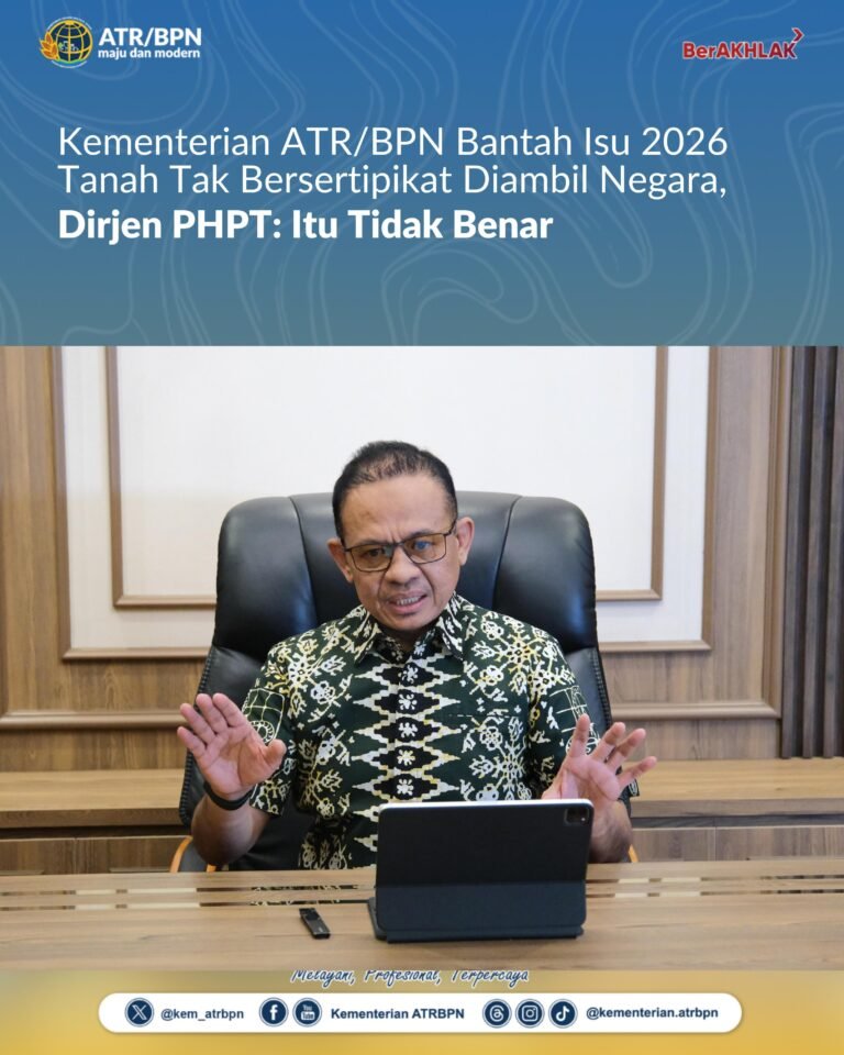 Kementerian ATR/BPN Tepis Isu Tanah Tak Bersertipikat Akan Diambil Negara